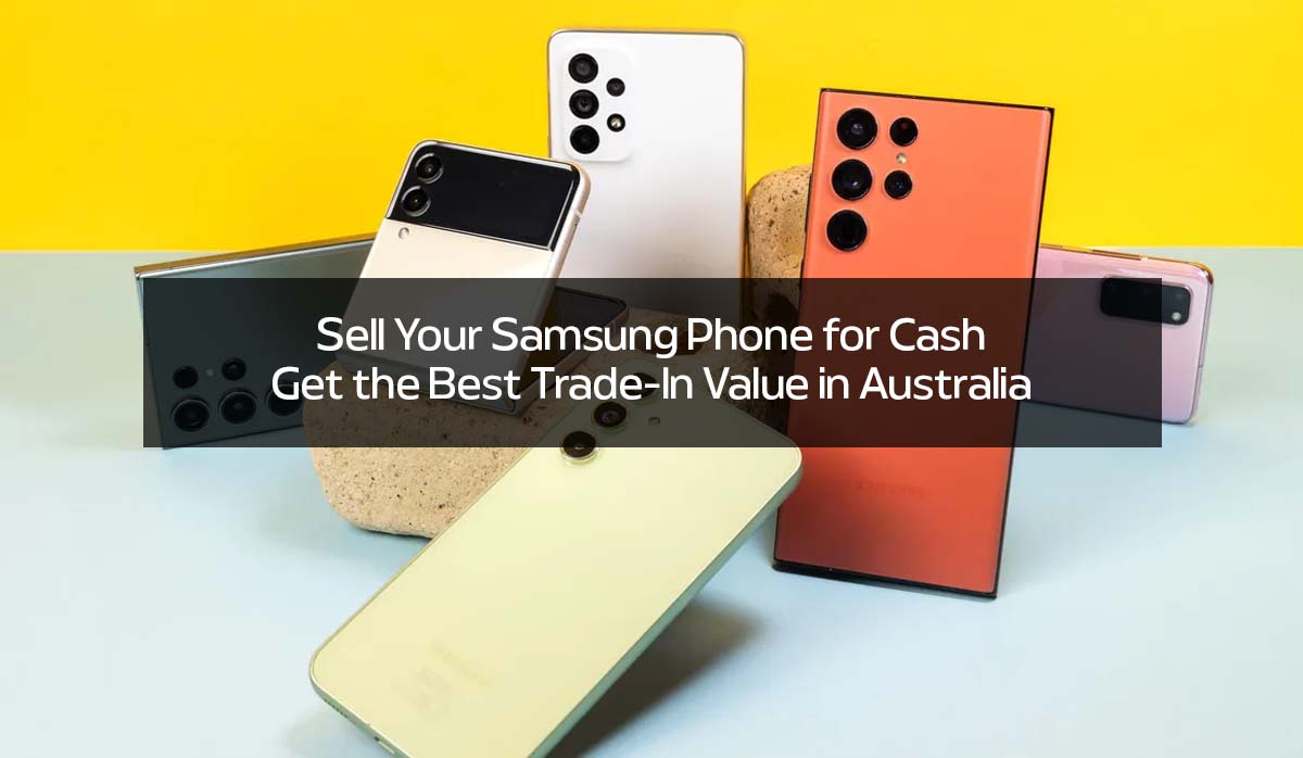 Sell Your Samsung Phone for Cash: Get the Best Trade-In Value